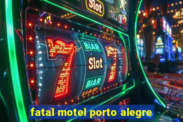 fatal motel porto alegre